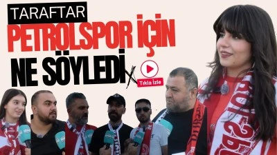 Taraftar, Petrolspor i&ccedil;in ne s&ouml;yledi
