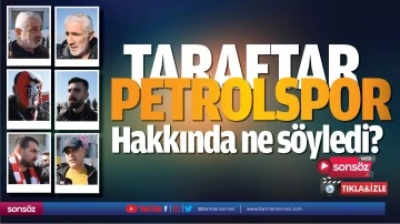 Taraftar Petrolspor i&ccedil;in ne s&ouml;yledi?