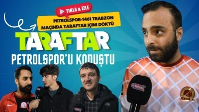Taraftar Petrolspor ma&ccedil;ını yorumladı