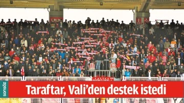 TARAFTAR, VALİ&rsquo;DEN DESTEK İSTEDİ