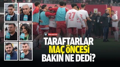 Taraftarlar ma&ccedil; &ouml;ncesi bakın ne dedi?