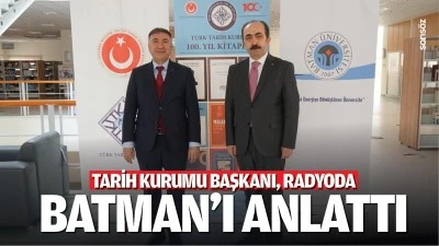 Tarih Kurumu Başkanı, radyoda Batman&rsquo;ı anlattı