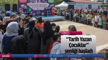 &ldquo;Tarih Yazan &Ccedil;ocuklar&rdquo; şenliği başladı