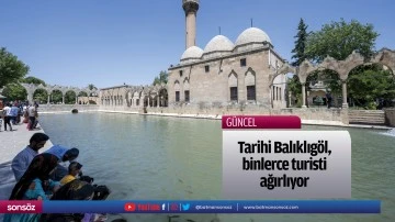 Tarihi Balıklıg&ouml;l, binlerce turisti ağırlıyor