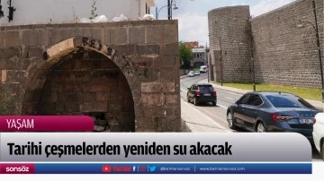 Tarihi &ccedil;eşmelerden yeniden su akacak