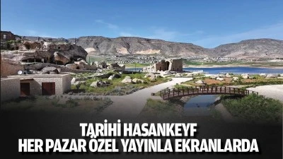 Tarihi Hasankeyf, her Pazar &ouml;zel yayınla ekranlarda