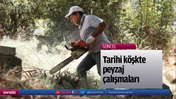 Tarihi i k&ouml;şkte peyzaj &ccedil;alışmaları başladı