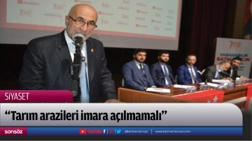 &ldquo;Tarım arazileri imara a&ccedil;ılmamalı&rdquo;