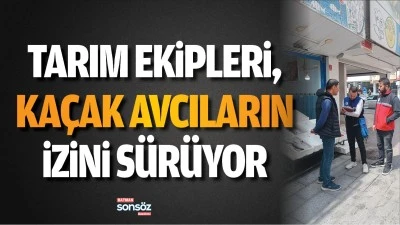 Tarım Ekipleri, ka&ccedil;ak avcıların izini s&uuml;r&uuml;yor