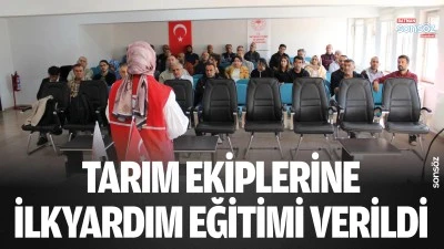 Tarım Ekiplerine ilkyardım eğitimi verildi