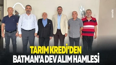 Tarım Kredi&rsquo;den Batman&rsquo;a dev alım hamlesi