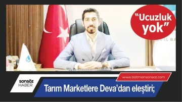 Tarım Marketlere Deva&rsquo;dan eleştiri;