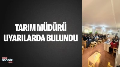 Tarım M&uuml;d&uuml;r&uuml;, uyarılarda bulundu