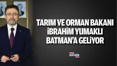 Tarım ve Orman Bakanı ibrahim Yumaklı batman&rsquo;a geliyor