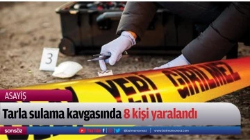Tarla sulama kavgasında 8 kişi yaralandı