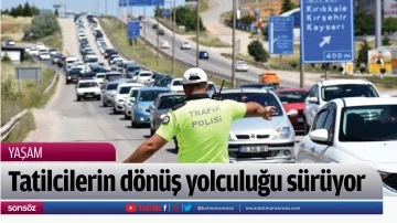Tatilcilerin d&ouml;n&uuml;ş yolculuğu s&uuml;r&uuml;yor