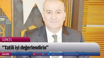 &ldquo;Tatili iyi değerlendirin&rdquo;