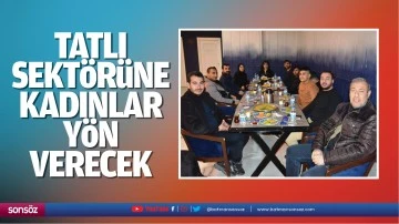 &ldquo;Tatlı sekt&ouml;r&uuml;ne kadınlar y&ouml;n verecek&rdquo;