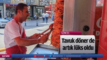 Tavuk d&ouml;ner de artık l&uuml;ks oldu