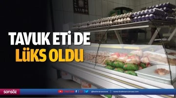 Tavuk eti de l&uuml;ks oldu