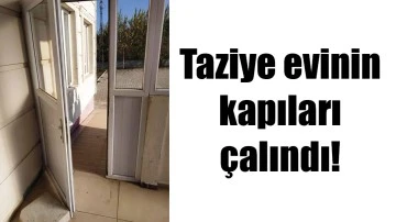 TAZİYE EVİNİN KAPILARI &Ccedil;ALINDI!
