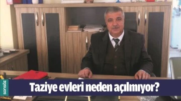 TAZİYE EVLERİ NEDEN A&Ccedil;ILMIYOR?