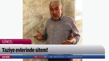 Taziye evlerinde sitem!