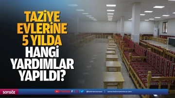 Taziye evlerine 5 yılda hangi yardımlar yapıldı?