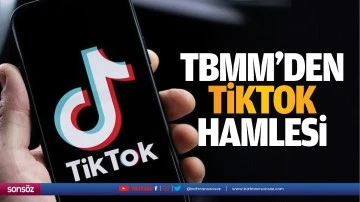 TBMM&rsquo;den TİKTOK hamlesi