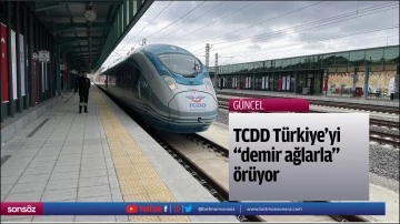 TCDD T&uuml;rkiye'yi "demir ağlarla" &ouml;r&uuml;yor