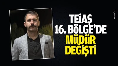 TEİAŞ 16. B&ouml;lge&rsquo;de m&uuml;d&uuml;r değişti