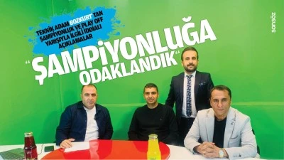 Teknik Adam Bozkurt&rsquo;tan iddialı a&ccedil;ıklamalar; &ldquo;Şampiyonluğa odaklandık&rdquo;