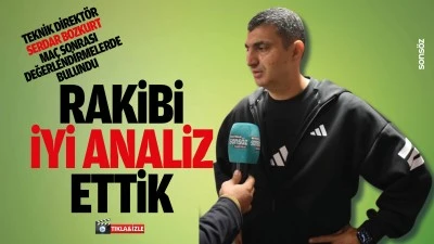 Teknik direkt&ouml;r Serdar Bozkurt; &ldquo;Rakibi iyi analiz ettik&rdquo;