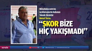 Teknik Direkt&ouml;r Toros: &ldquo;Skor bize hi&ccedil; yakışmadı&rdquo;