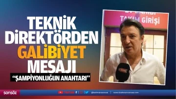 Teknik Direkt&ouml;rden galibiyet mesajı; &ldquo;Şampiyonluğun anahtarı&rdquo;