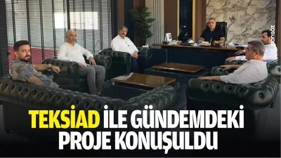TEKSİAD ile g&uuml;ndemdeki proje konuşuldu