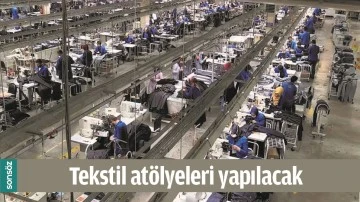 TEKSTİL AT&Ouml;LYELERİ YAPILACAK