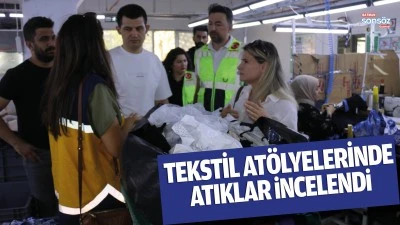 Tekstil at&ouml;lyelerinde atıklar incelendi 