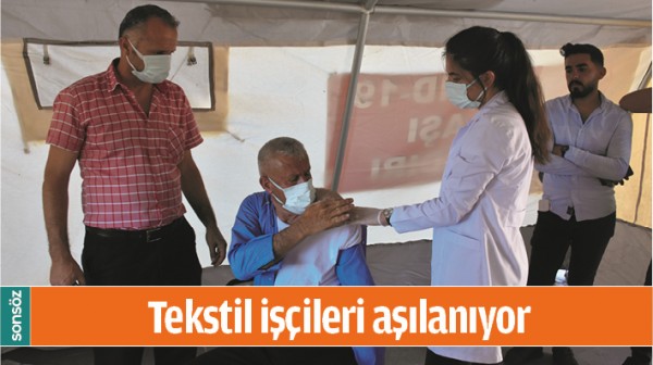 TEKSTİL İŞ&Ccedil;İLERİ AŞILANIYOR