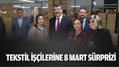 Tekstil iş&ccedil;ilerine 8 Mart s&uuml;rprizi