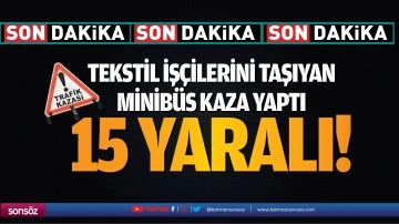 Tekstil iş&ccedil;ilerini taşıyan minib&uuml;s kaza yaptı: 15 yaralı