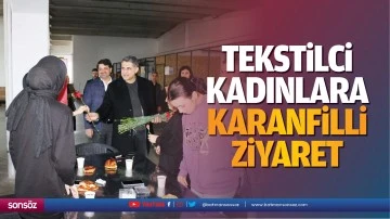 Tekstilci kadınlara karanfilli ziyaret