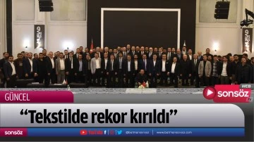 &ldquo;Tekstilde rekor kırıldı&rdquo;