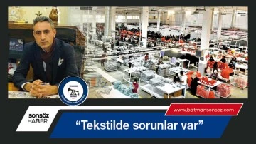 &ldquo;Tekstilde sorunlar var&rdquo;