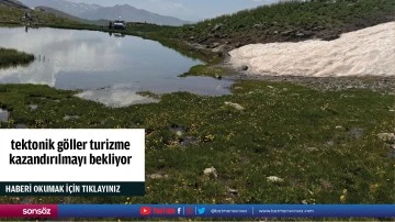 Tektonik g&ouml;ller turizme  kazandırılmayı bekliyor