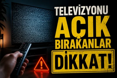 Televizyonu A&ccedil;ık Bırakanlar Dikkat: B&uuml;y&uuml;k Risk Sessizce B&uuml;y&uuml;yor