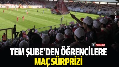 TEM Şube&rsquo;den &ouml;ğrencilere ma&ccedil; s&uuml;rprizi