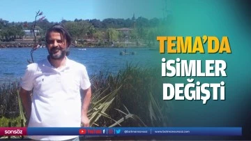 TEMA&rsquo;da isimler değişti