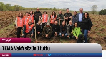 TEMA Vakfı s&ouml;z&uuml;n&uuml; tuttu