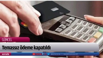 Temassız &ouml;deme kapatıldı